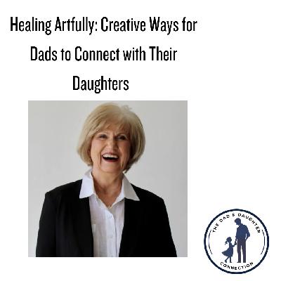 Healing Artfully: Creative Ways for Dads to Connect with Their Daughters Healing Artfully: Creative Ways for Dads to Connect with Their Daughters