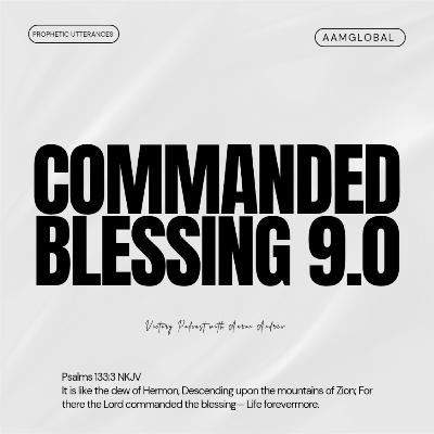 COMMANDED BLESSING 9.0