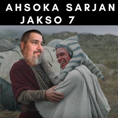 Star Wars Podcast #12 Ahsoka sarja jakso 7