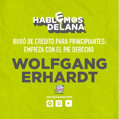 Buró de Crédito para principiantes: empieza con el pie derecho con Wolfgang Erhardt