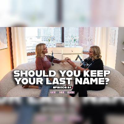 Ep 84: Should You Keep Your Last Name?