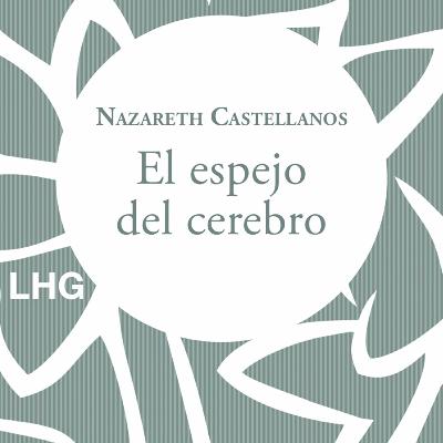 El espejo del cerebro de Nazareth Castellanos