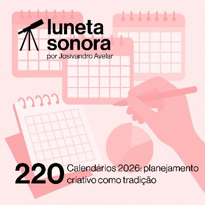 Luneta Sonora 220: Calendários 2026: planejamento criativo como tradição Luneta Sonora 220: Calendários 2026: planejamento criativo como tradição