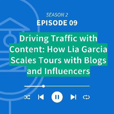 Driving Traffic with Content: How Lia Garcia Scales Tours with Blogs and Influencers Driving Traffic with Content: How Lia Garcia Scales Tours with Blogs and Influencers