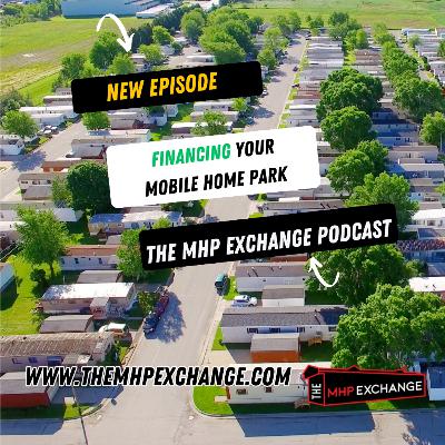 The MHP Exchange Podcast Eps. 8 | Financing your Mobile Home Park The MHP Exchange Podcast Eps. 8 | Financing your Mobile Home Park