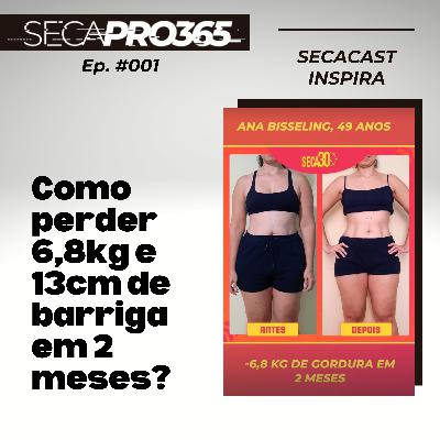 SECA30 INSPIRA | Ep #001 | Como perder 6,8kg e 13cm de barriga em 2 meses?