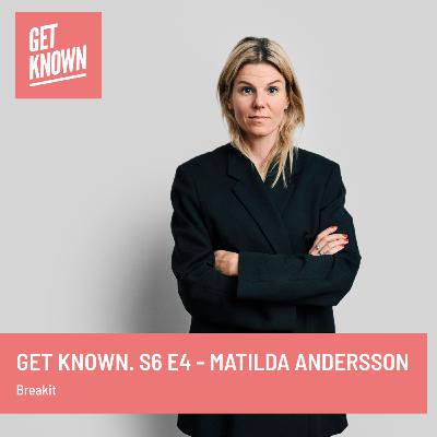 Get Known. S6 E4 - Matilda Andersson from Breakit (in Swedish)