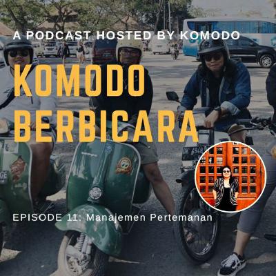 Komodo Berbicara Eps 11 : Manajemen Pertemanan