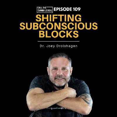 Episode 109 – Shifting Subconscious Blocks with Dr. Joey Drolshagen Episode 109 – Shifting Subconscious Blocks with Dr. Joey Drolshagen