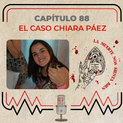 Capítulo 88 - El caso Chiara Páez