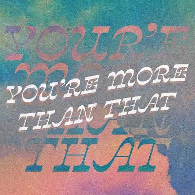 You're More Than That You're More Than That