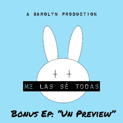 Me Las Sé Todas | Bad Bunny: "Un Preview" - BONUS EPISODE