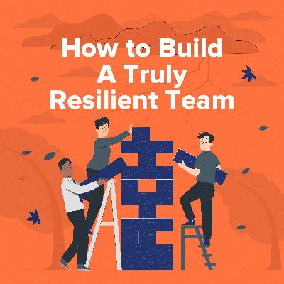 5 Leadership Essentials For Resilient Teams: Build A Team That Can Handle Anything 5 Leadership Essentials For Resilient Teams: Build A Team That Can Handle Anything