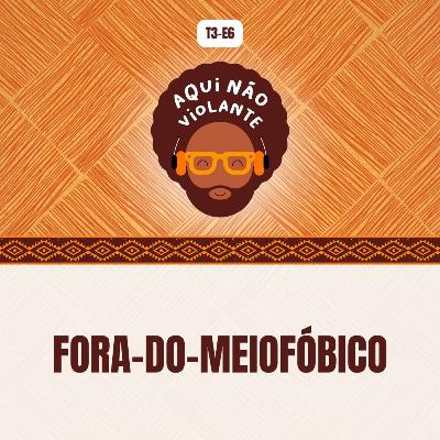 EP 6 - Fora-do-Meiofóbico