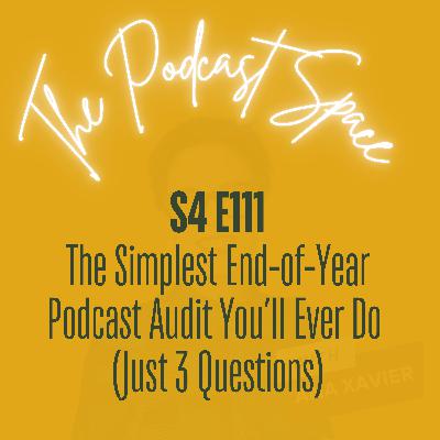S4 111. The Simplest End-of-Year Podcast Audit You’ll Ever Do (Just 3 Questions)