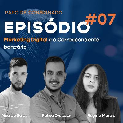 #07 - Marketing Digital e o Correspondente Bancário