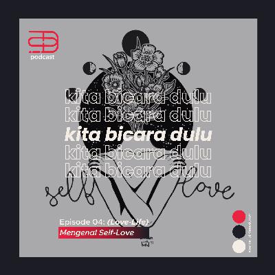 Ep. 04: (Love-Life) Mengenal Self-Love