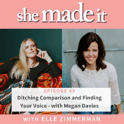 49. Ditching Comparison and Finding Your Voice - with Megan Davies
