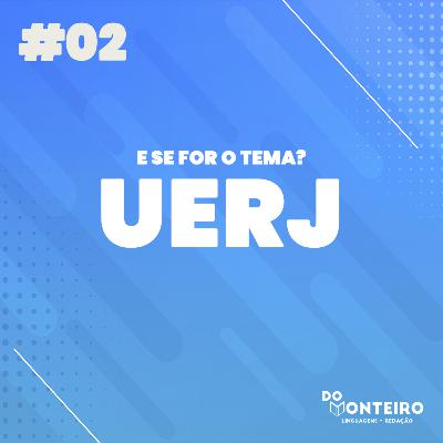 E se for o tema? UERJ | Comentando o tema de redação #02