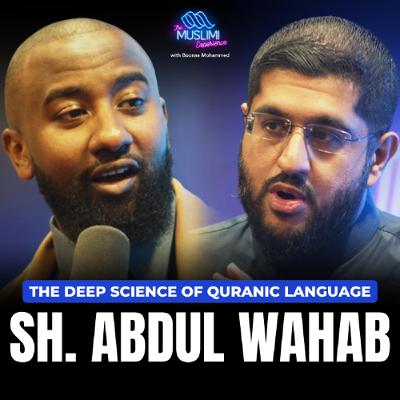 The Deep Science of Quranic Language | The Muslimi Experience w/ Boonaa Mohammed & Sheikh Abdul Wahab