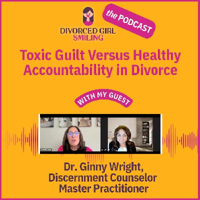 Toxic Guilt Versus Healthy Accountability in Divorce