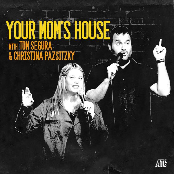 368-Your Mom's House with Christina Pazsitzky and Tom Segura 368-Your Mom's House with Christina Pazsitzky and Tom Segura