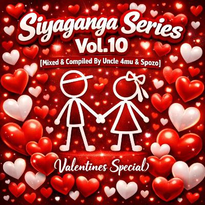 Siyaganga Series Vol.10 [Mixed & Compiled By Uncle 4mu & Spozo] (Valentines Special)