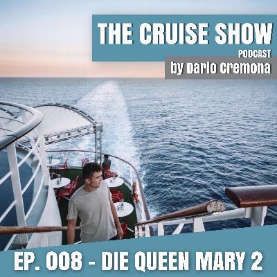EP. 008 - Queen Mary 2