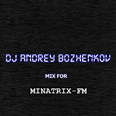 Dj Andrey Bozhenkov - Mix For Minatrix-FM (Vol.04) 2025