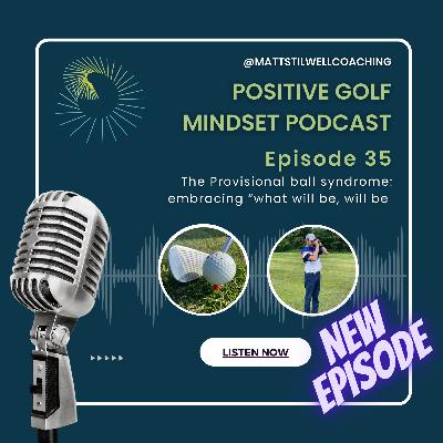 EP#35 The Provisional ball syndrome: embracing “what will be, will be" EP#35 The Provisional ball syndrome: embracing “what will be, will be"