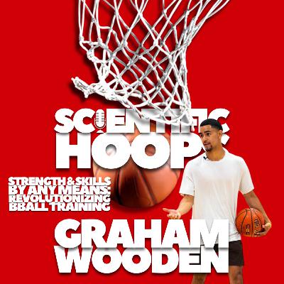SH12 - Strength & Skills By Any Means: Revolutionizing BBall Training with Graham Wooden SH12 - Strength & Skills By Any Means: Revolutionizing BBall Training with Graham Wooden