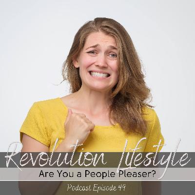 Episode 49: Are You a People Pleaser? Episode 49: Are You a People Pleaser?