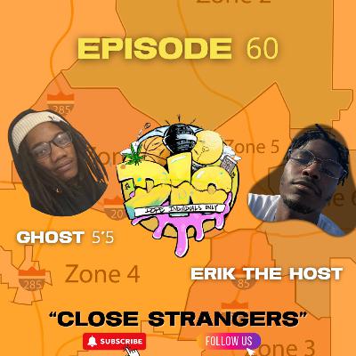 CLOSE STRANGERS (EPISODE 60) CLOSE STRANGERS (EPISODE 60)