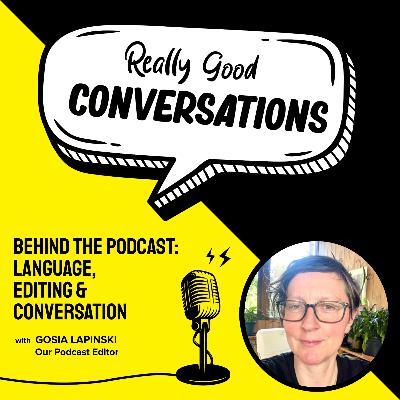 Behind the Podcast: Language, Editing & Conversation