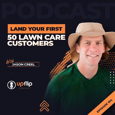 194. How to Land 50 Customers Fast (Lawn Care Edition)
