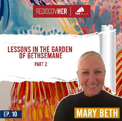 Lessons in the Garden of Gethsemane - Part 2 | Mary Beth Rosebrough - 010 Lessons in the Garden of Gethsemane - Part 2 | Mary Beth Rosebrough - 010
