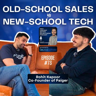 EP 73 - Old-School Sales, New-School Tech, What Actually Works? w/Rohit Kapoor