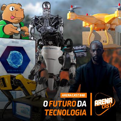 #48 Arena Cast - O futuro da tecnologia
