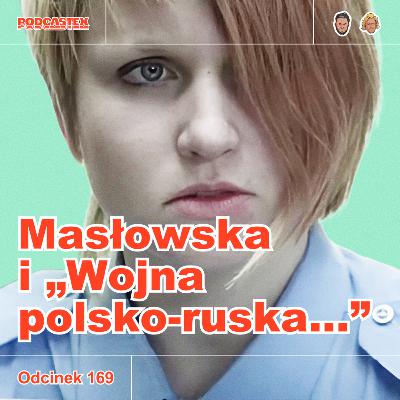 ODCINEK 169: Dorota Masłowska i "Wojna polsko-ruska pod flagą biało-czerwoną"