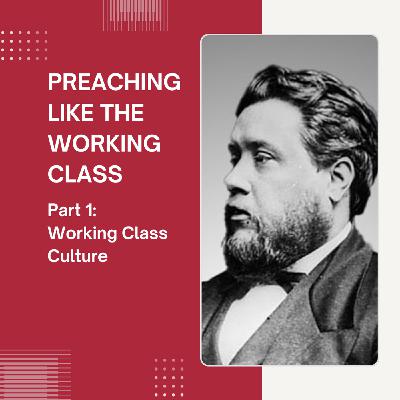 S2 Ep4: Spurgeon & Preaching Like the Working Class – Part 1: Working-Class Culture
