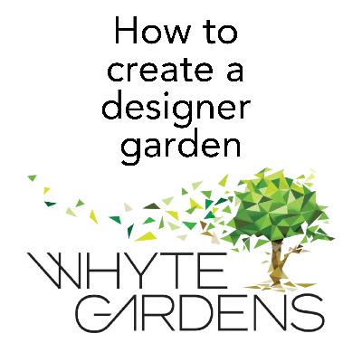 How to create a Designer Garden