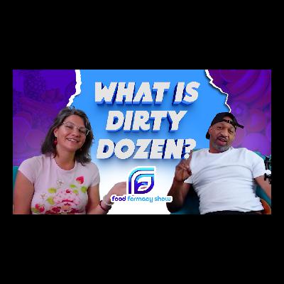 Dirty Dozens | Episode 4: Food Farmacy Show