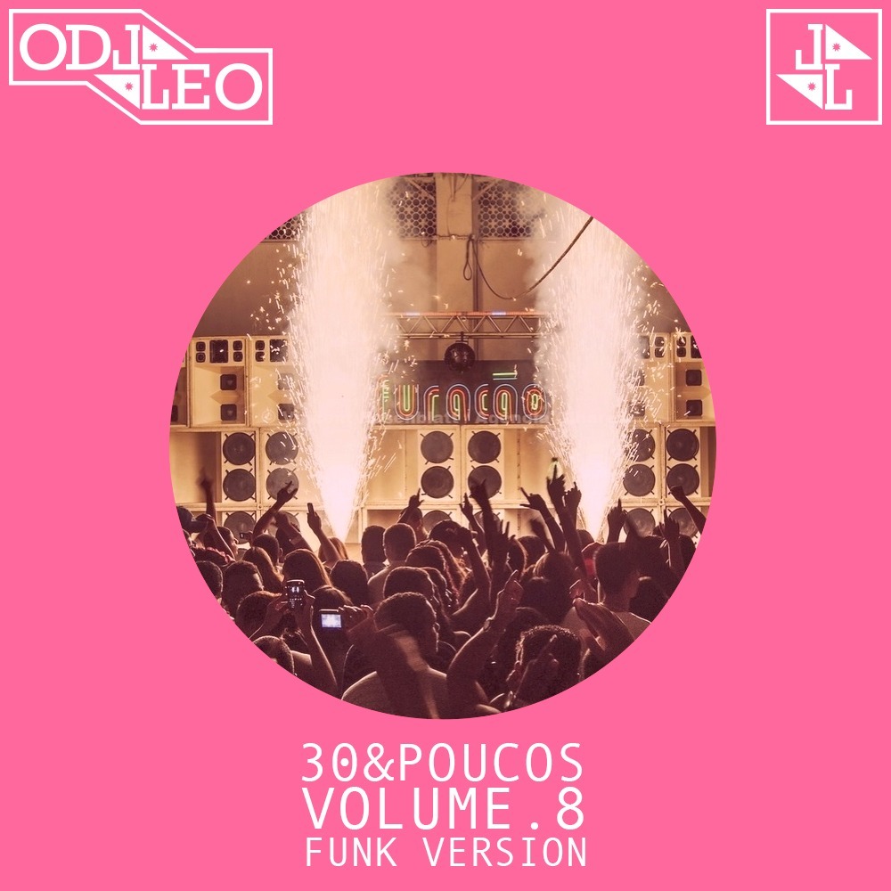 O DJ LEO - 30& POUCOS VOL. 8 (FUNK)