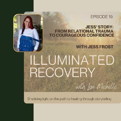 Episode 19: Jess’ Story: From Relational Trauma to Courageous Confidence Episode 19: Jess’ Story: From Relational Trauma to Courageous Confidence