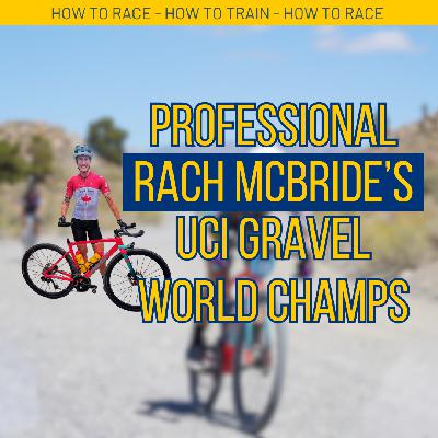 Episode 32: Rach McBride, Professional Triathlete and Cyclist, Recaps UCI Gravel World Championships Episode 32: Rach McBride, Professional Triathlete and Cyclist, Recaps UCI Gravel World Championships
