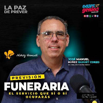 Previsión funeraria: el servicios que sí o sí ocuparás. José Manuel Núñez Banuet Corzo.
