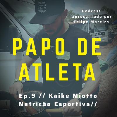 Papo de Atleta com Kaike Miotto #009 Nutrição Esportiva.