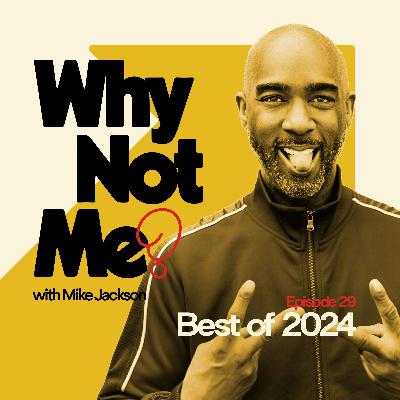 BEST OF 2024: A Look Back at Favorite Episodes of Why Not Me with Mike Jackson