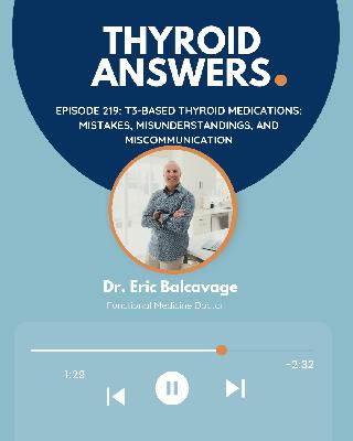 Episode 219: T3-Based Thyroid Medication — Mistakes, Misunderstandings, and Miscommunication