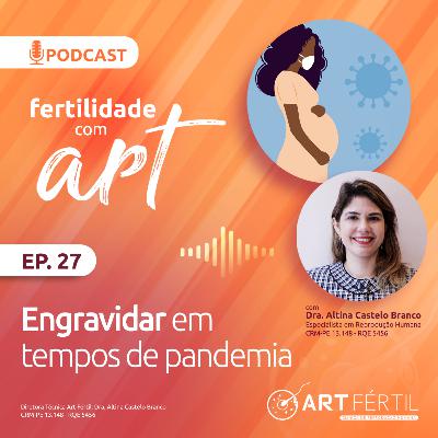 Engravidar em tempos de pandemia - Fertilidade com Art #27